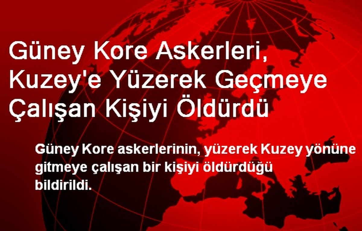 Güney Kore Askerleri, Kuzey\'e Yüzerek Geçmeye Çalışan Kişiyi Öldürdü