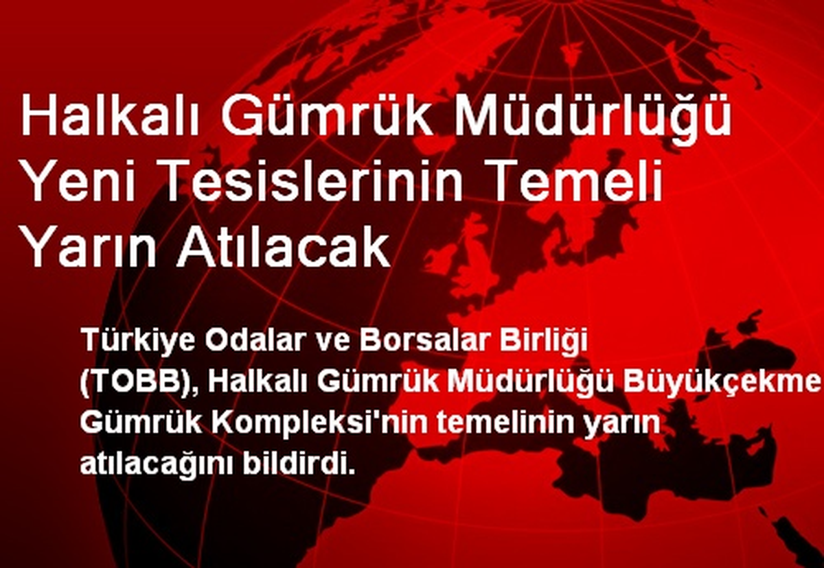 Halkalı Gümrük Müdürlüğü Tesislerinin Temeli Yarın Atılacak
