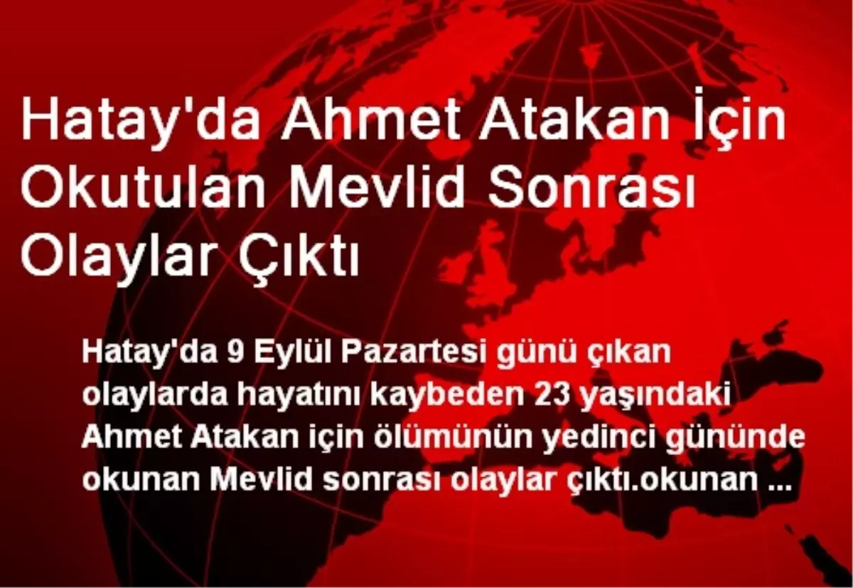 Ahmet Atakan İçin Okutulan Mevlid Sonrası Olaylar Çıktı