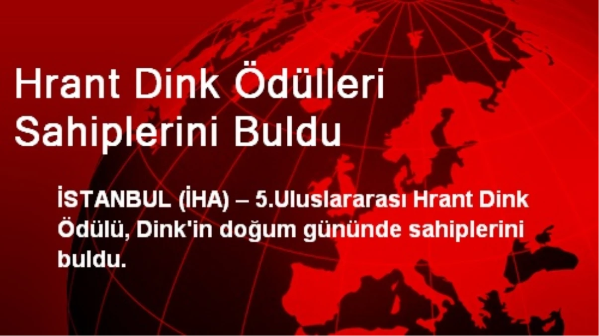 Hrant Dink Ödülleri Sahiplerini Buldu