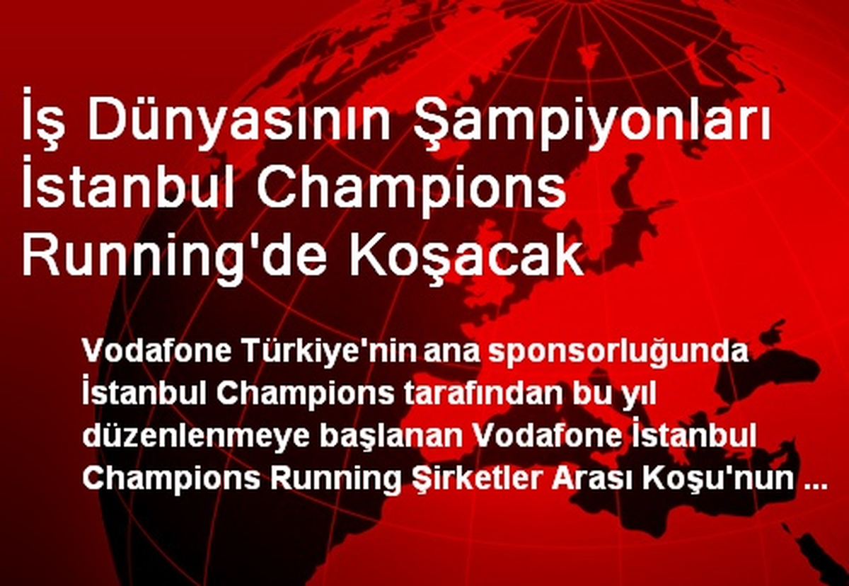 İş Dünyasının Şampiyonları İstanbul Champions Running\'de Koşacak