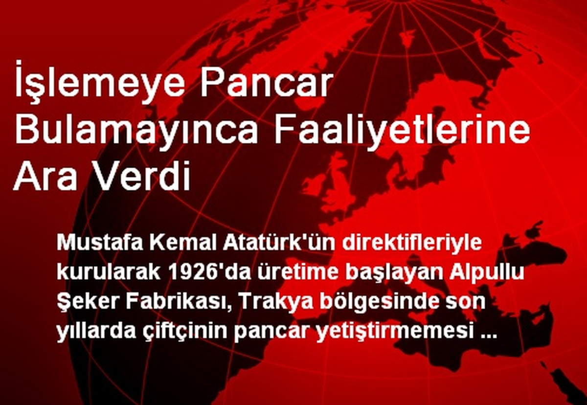 İşlemeye Pancar Bulamayınca Faaliyetlerine Ara Verdi