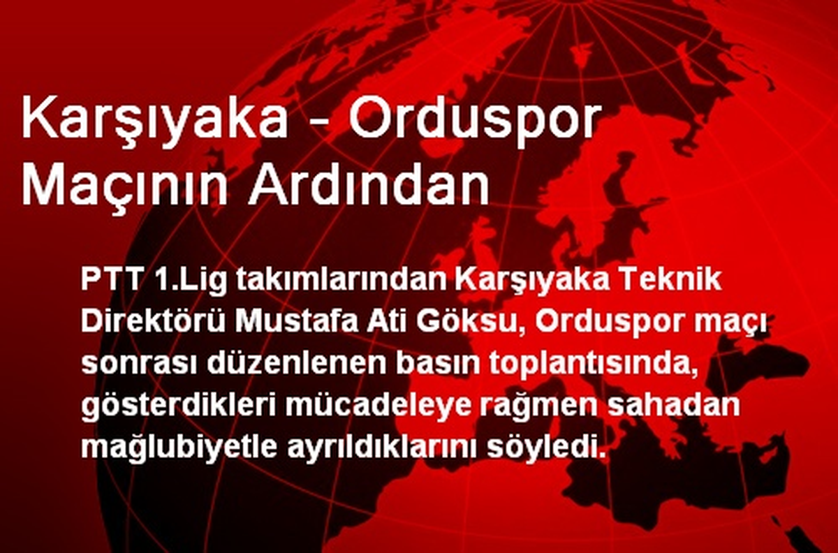 Karşıyaka - Orduspor Maçının Ardından