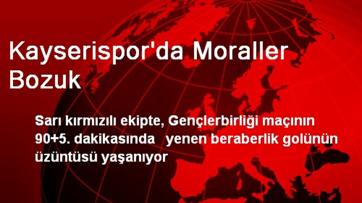 Kayserispor\'da Moraller Bozuk