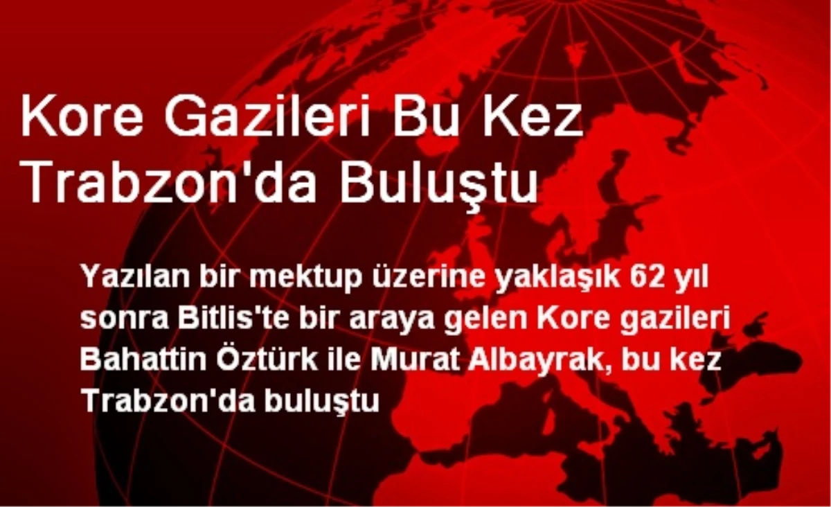 Kore Gazileri Bu Kez Trabzon\'da Buluştu