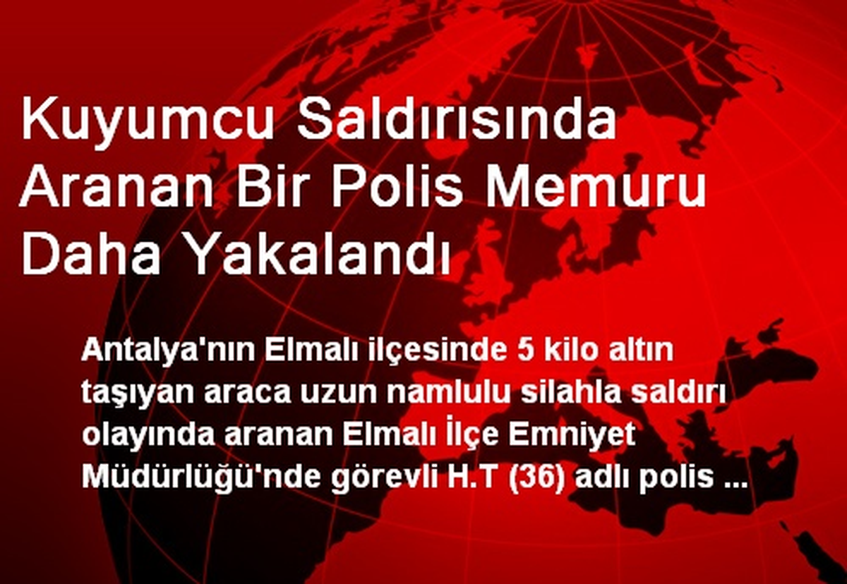 Kuyumcu Saldırısında Aranan Bir Polis Memuru Daha Yakalandı
