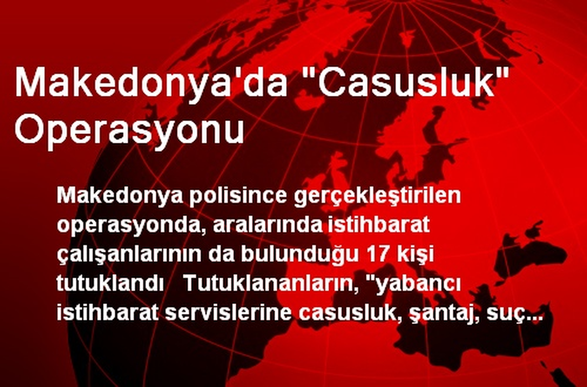 Makedonya\'da "Casusluk" Operasyonu