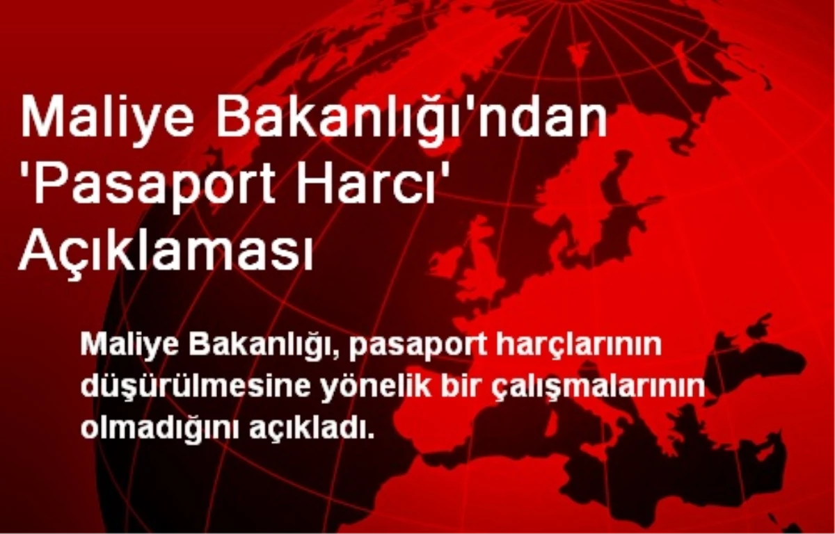 Maliye Bakanlığı\'ndan \'Pasaport Harcı\' Açıklaması