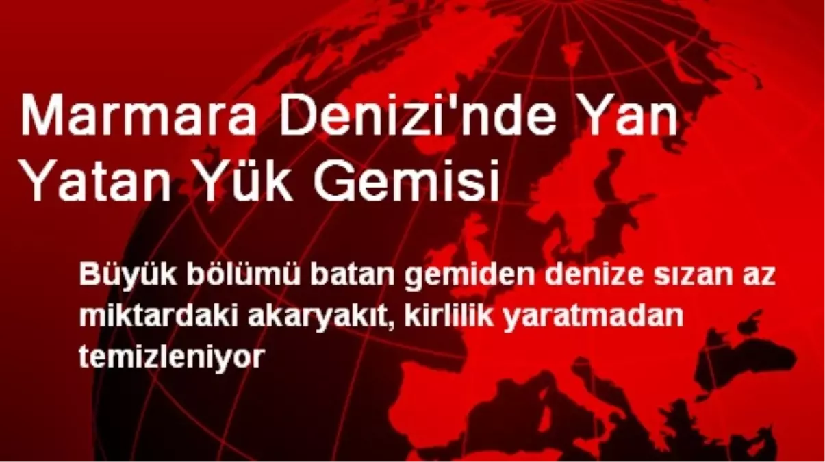 Marmara Denizi'nde Yan Yatan Yük Gemisi - Son Dakika