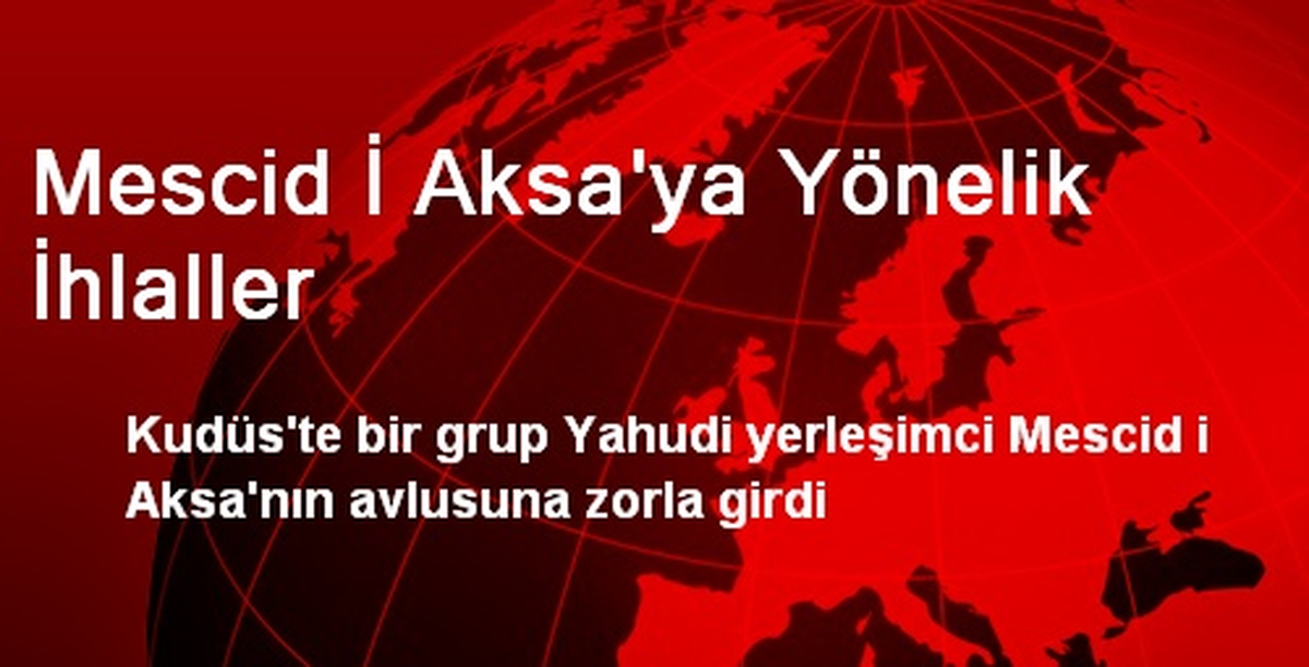 Mescid İ Aksa\'ya Yönelik İhlaller