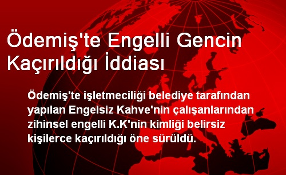 Ödemiş\'te Engelli Gencin Kaçırıldığı İddiası