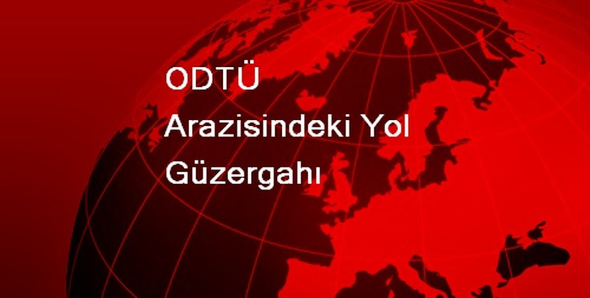 ODTÜ Arazisindeki Yol Güzergahı