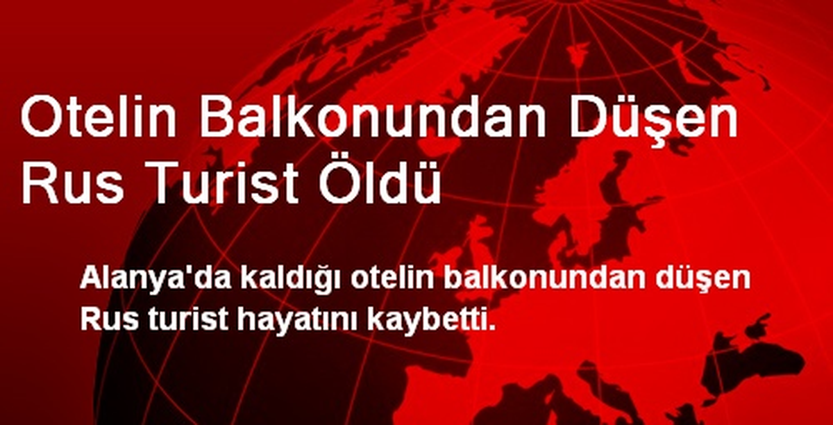 Otelin Balkonundan Düşen Rus Turist Öldü