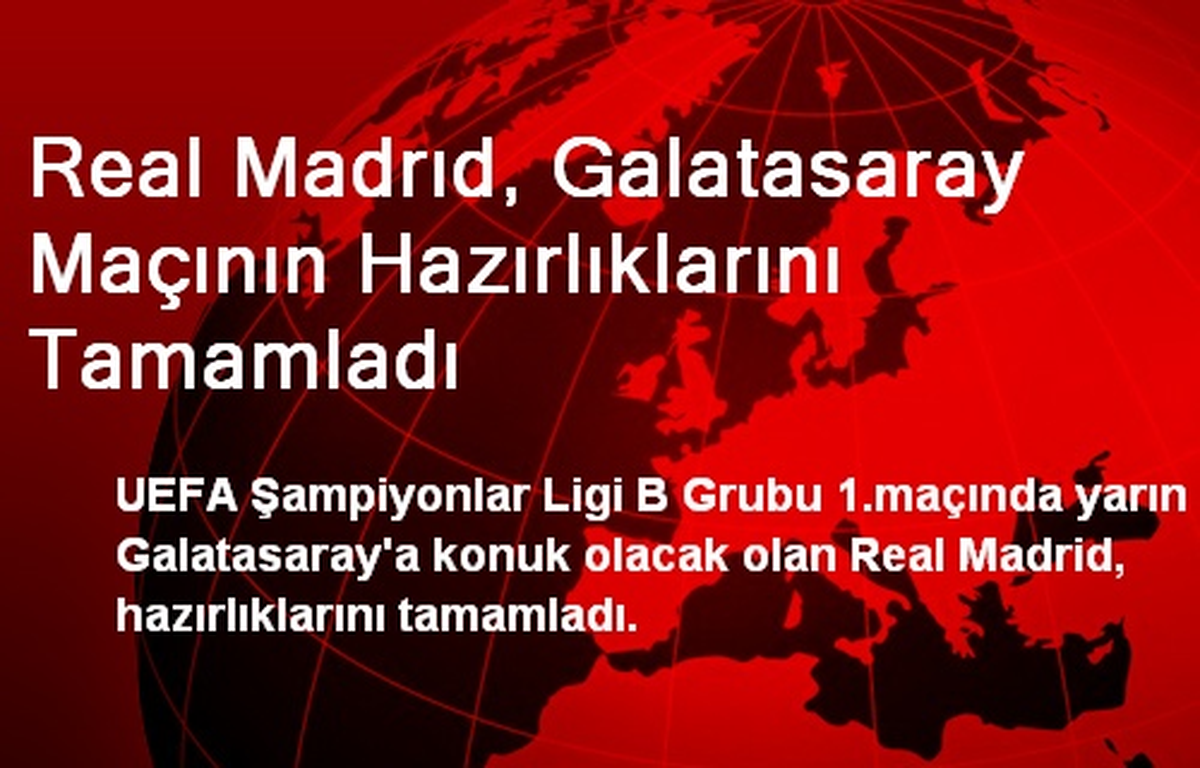 Real Madrıd, Galatasaray Maçının Hazırlıklarını Tamamladı