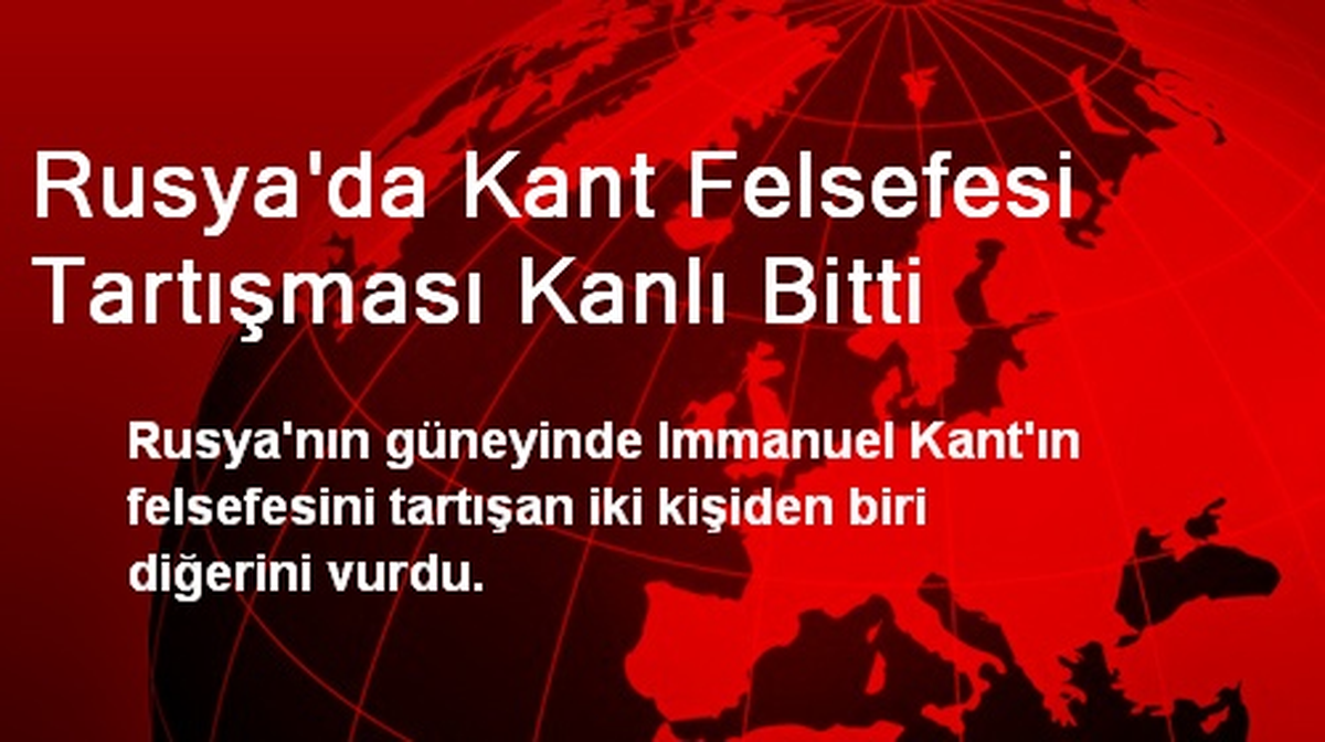 Rusya\'da Kant Felsefesi Tartışması Kanlı Bitti