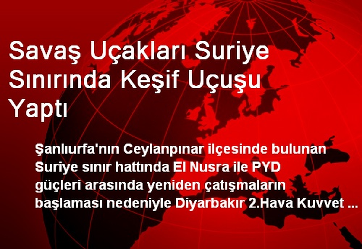 Savaş Uçakları Suriye Sınırında Keşif Uçuşu Yaptı