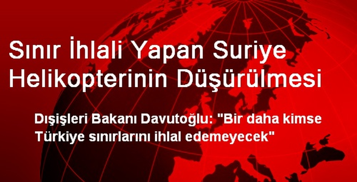 Sınır İhlali Yapan Suriye Helikopterinin Düşürülmesi