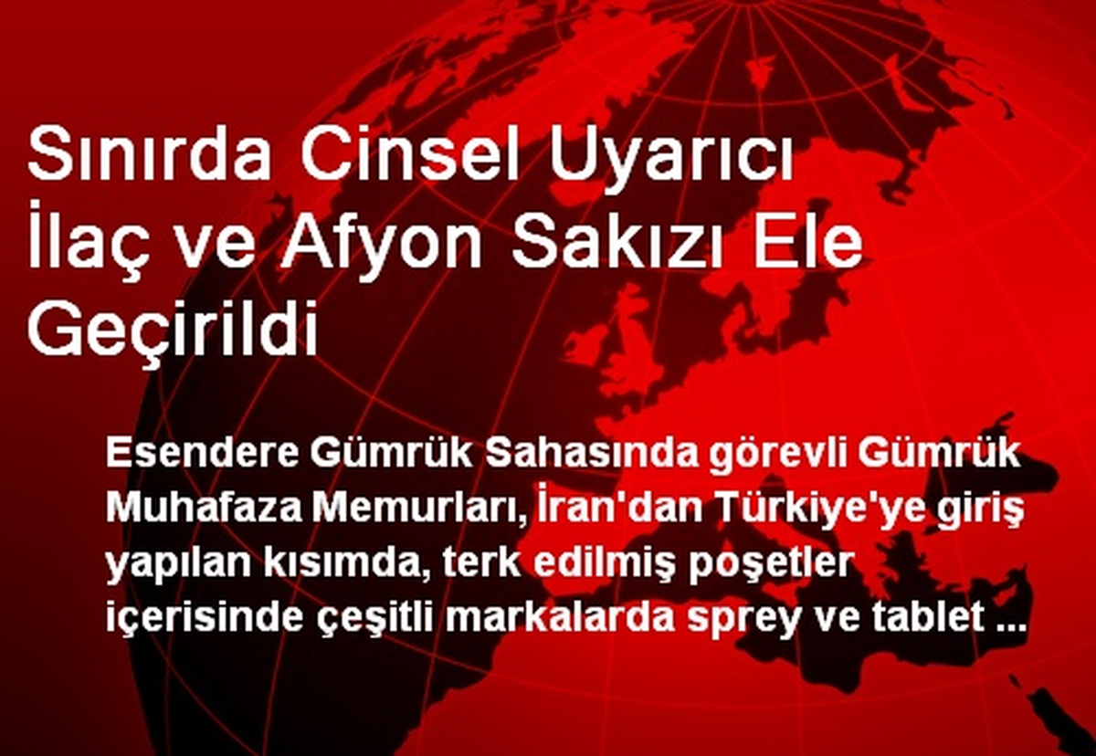 Sınırda Cinsel Uyarıcı İlaç ve Afyon Sakızı Ele Geçirildi