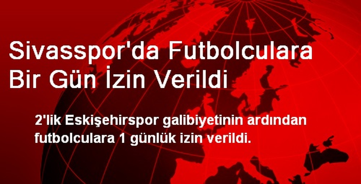 Sivasspor\'da Futbolculara Bir Gün İzin Verildi