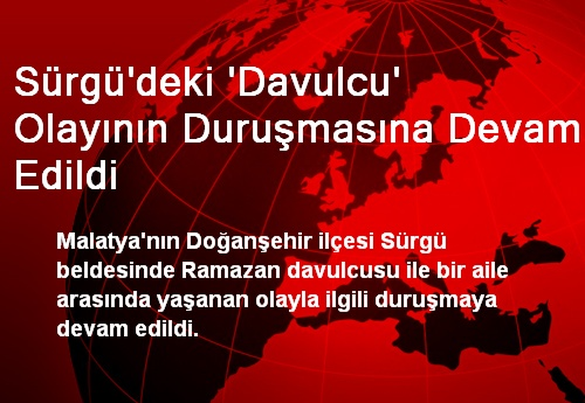Sürgü\'deki \'Davulcu\' Olayının Duruşmasına Devam Edildi