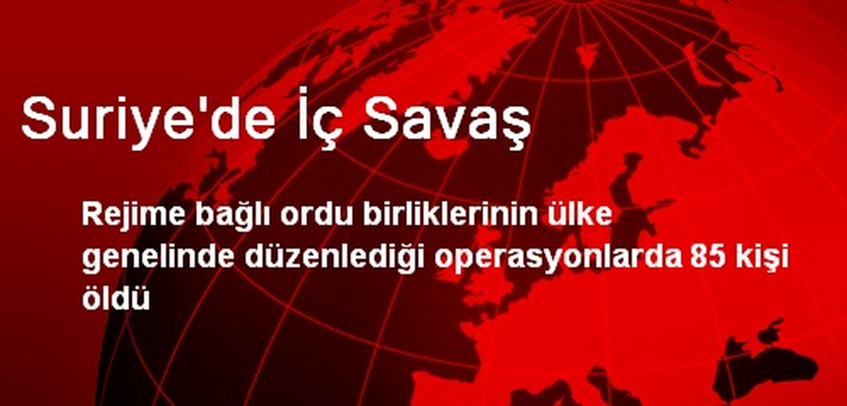 Suriye\'de İç Savaş: 85 Ölü