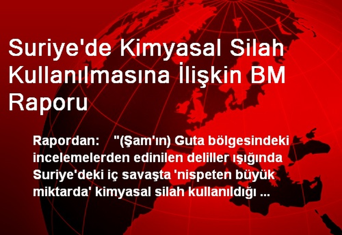 Suriye\'de Kimyasal Silah Kullanılmasına İlişkin BM Raporu
