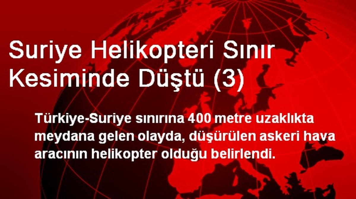Suriye Helikopteri Sınır Kesiminde Düştü