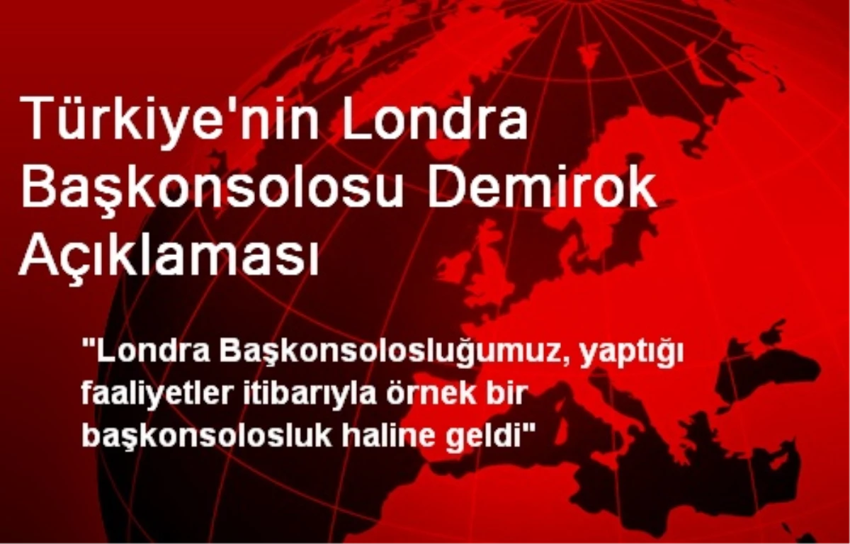 Türkiye\'nin Londra Başkonsolosu Demirok Açıklaması