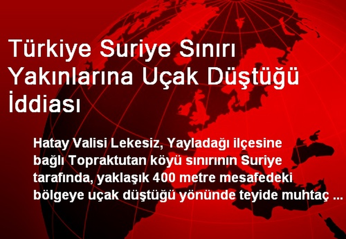 Türkiye-Suriye Sınırı Yakınlarına Uçak Düştü
