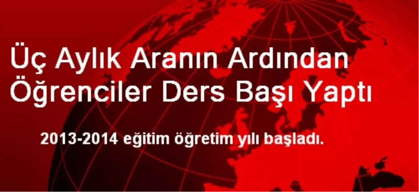 Üç Aylık Aranın Ardından Öğrenciler Ders Başı Yaptı