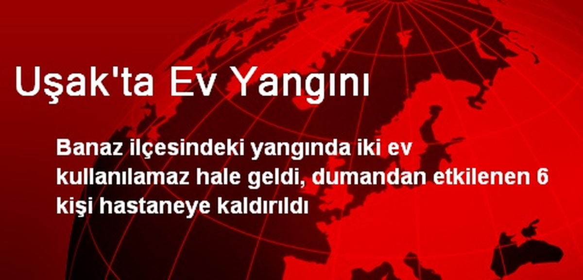 Uşak\'ta Ev Yangını