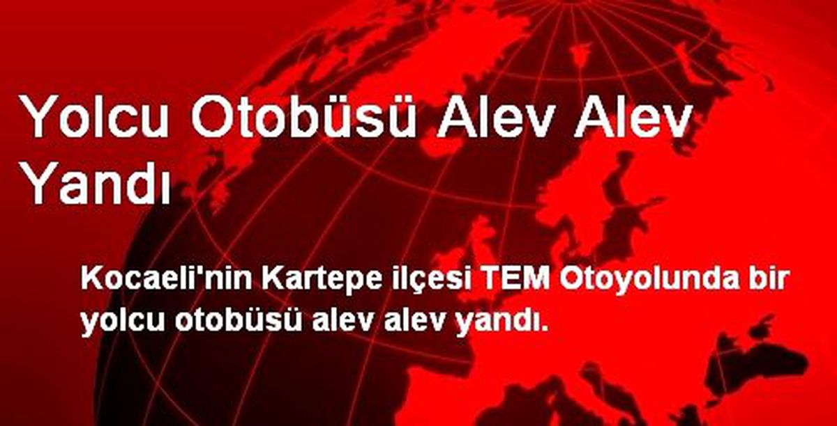 Yolcu Otobüsü Alev Alev Yandı