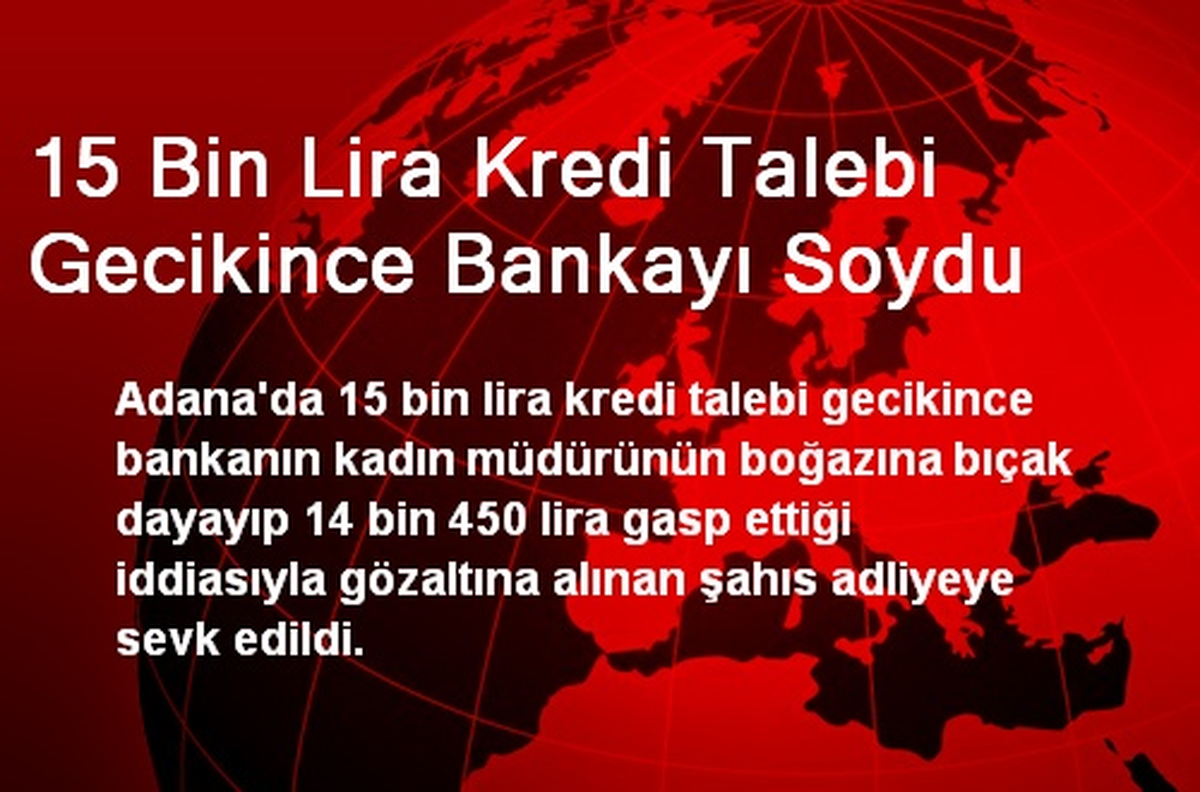 15 Bin Lira Kredi Talebi Gecikince Bankayı Soydu