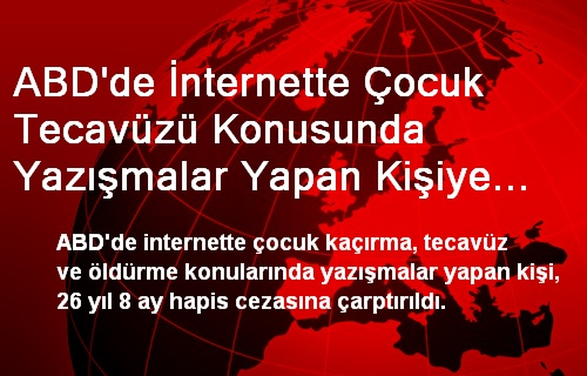 ABD\'de İnternette Çocuk Tecavüzü Konusunda Yazışmalar Yapan Kişiye Hapis Cezası