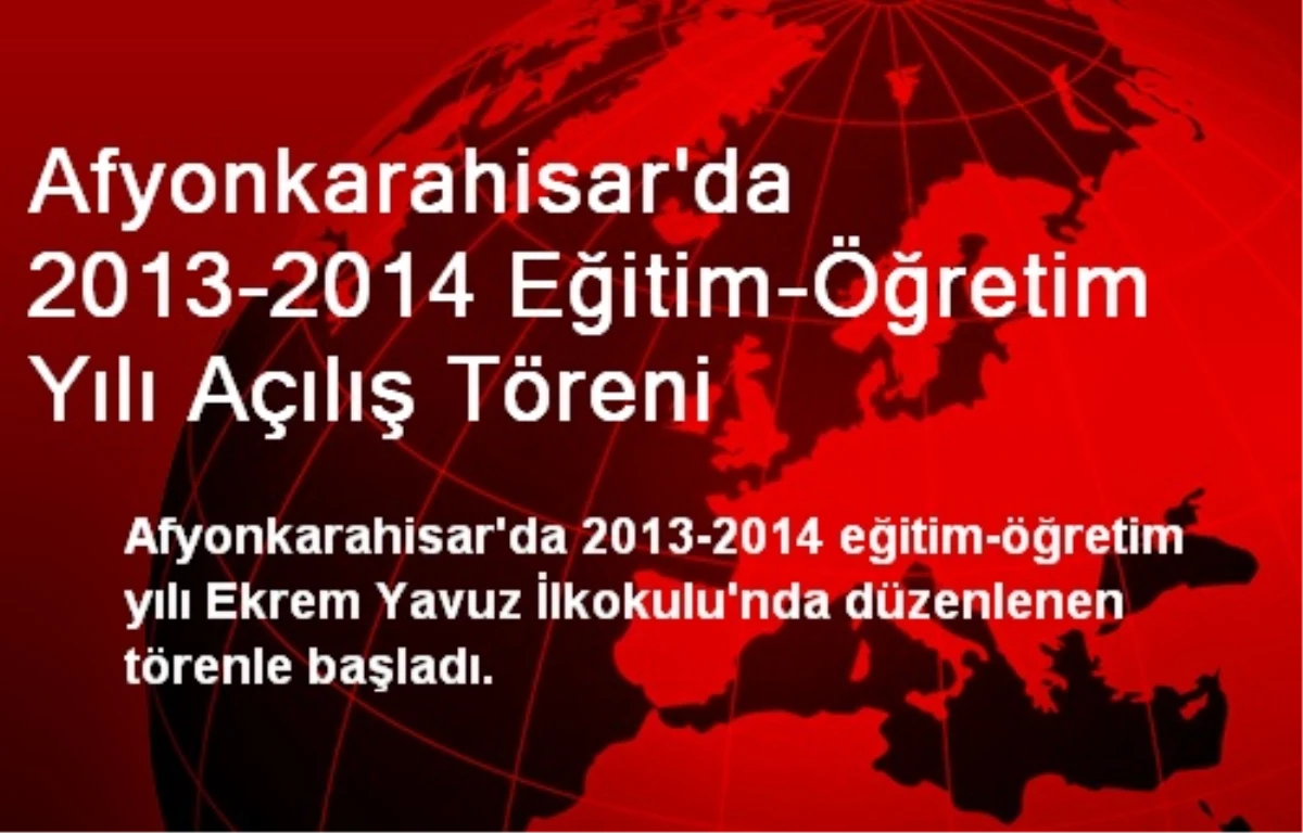 Afyonkarahisar\'da 2013-2014 Eğitim-Öğretim Yılı Açılış Töreni