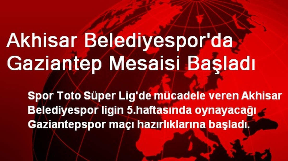 Akhisar Belediyespor\'da Gaziantep Mesaisi Başladı