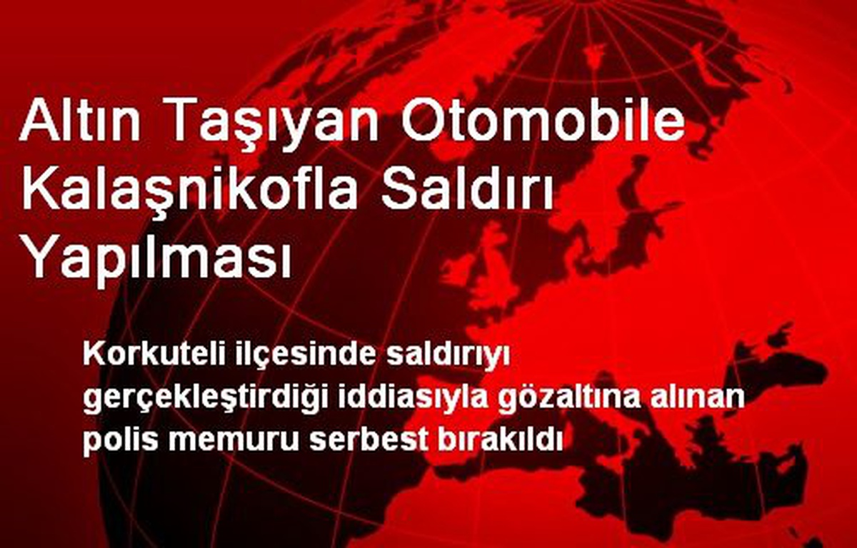 Altın Taşıyan Otomobile Kalaşnikofla Saldırı Yapılması