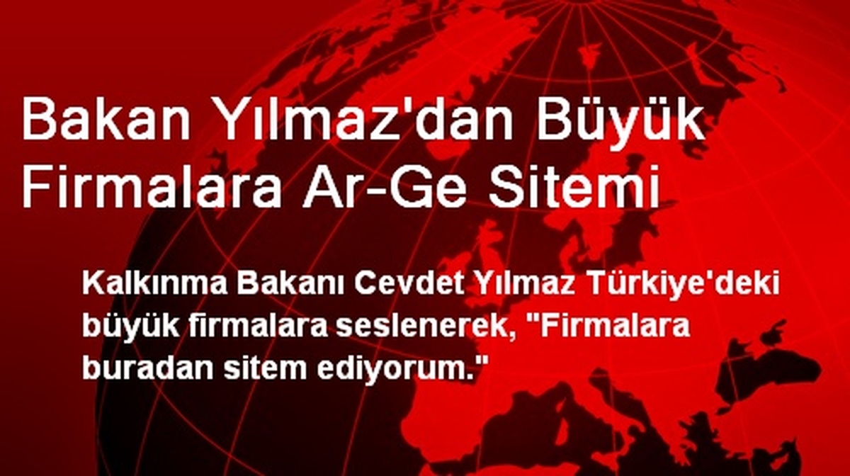 Bakan Yılmaz\'dan Büyük Firmalara Ar-Ge Sitemi