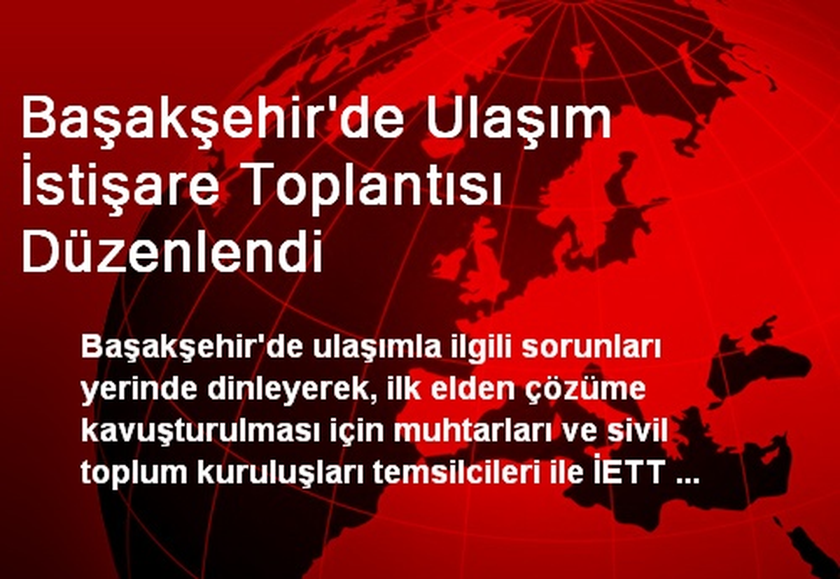 Başakşehir\'de Ulaşım İstişare Toplantısı Düzenlendi