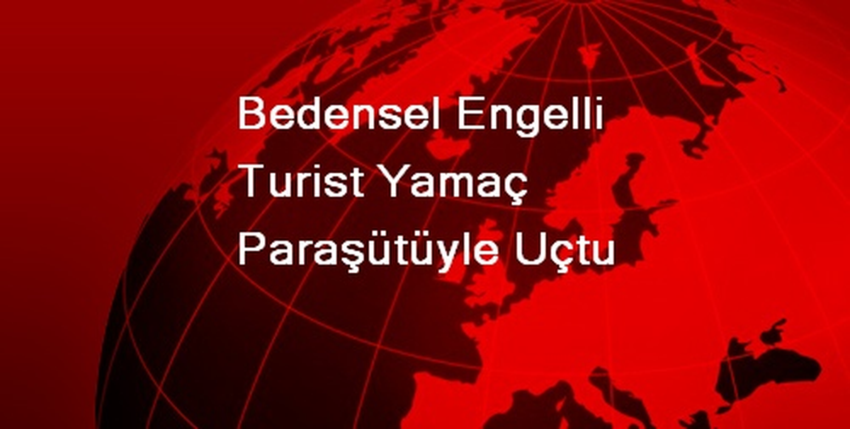 Bedensel Engelli Turist Yamaç Paraşütüyle Uçtu