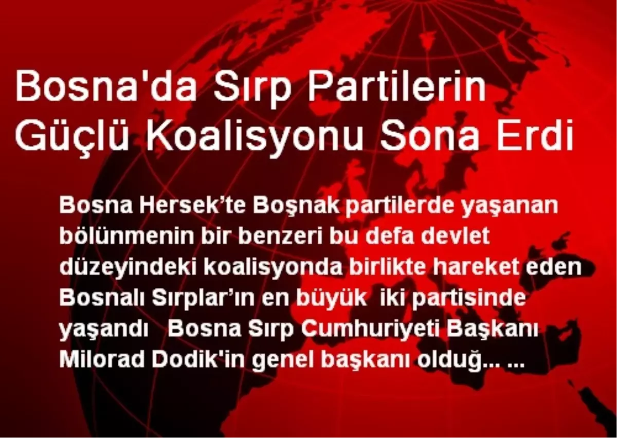 Bosna\'da Sırp Partilerin Güçlü Koalisyonu Sona Erdi