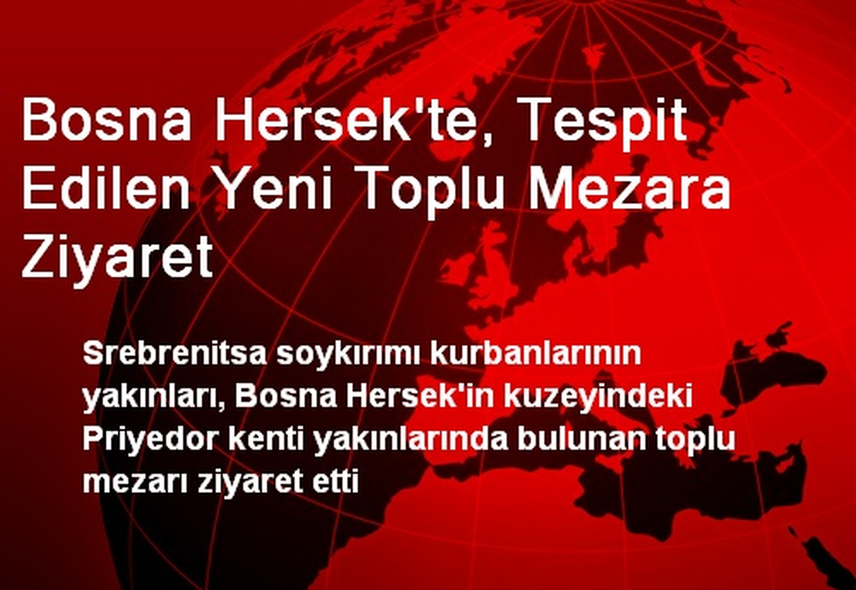 Bosna Hersek\'te, Tespit Edilen Yeni Toplu Mezara Ziyaret