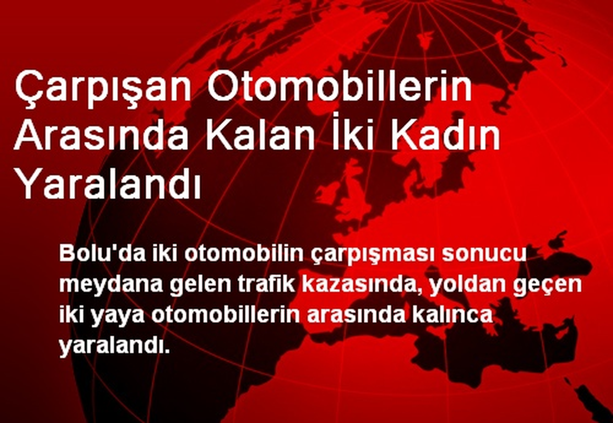 Çarpışan Otomobillerin Arasında Kalan İki Kadın Yaralandı