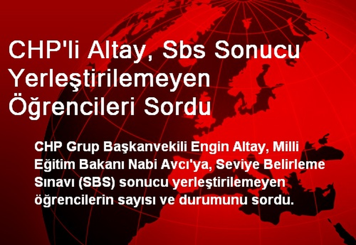 CHP\'li Altay, Sbs Sonucu Yerleştirilemeyen Öğrencileri Sordu