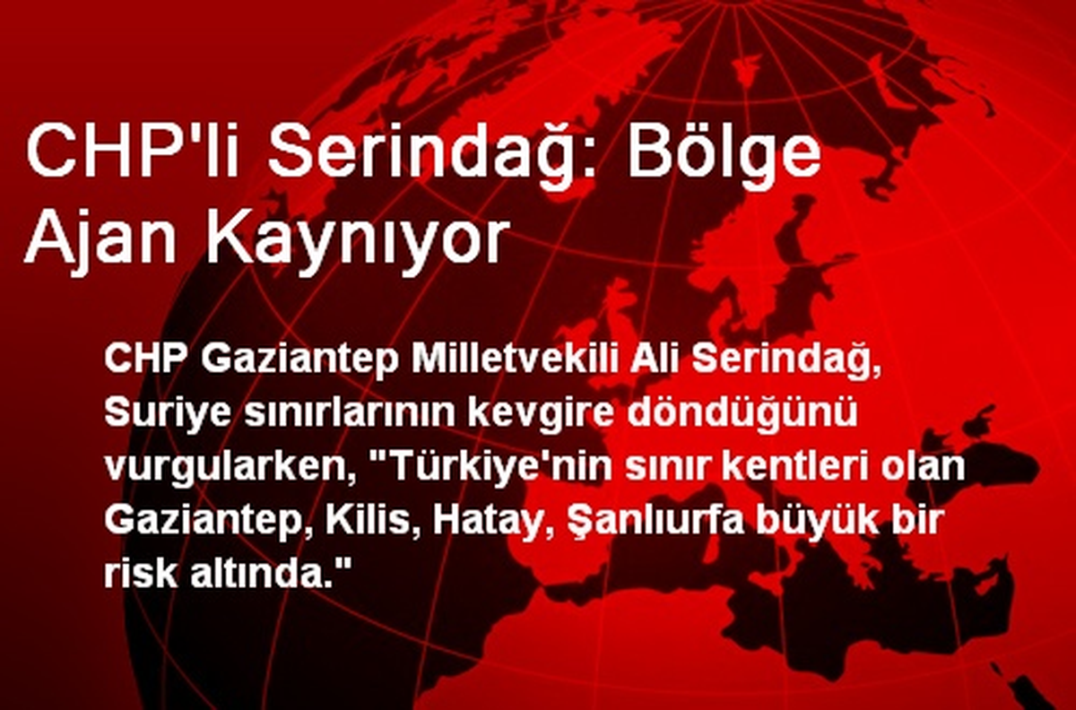 CHP\'li Serindağ: Bölge Ajan Kaynıyor