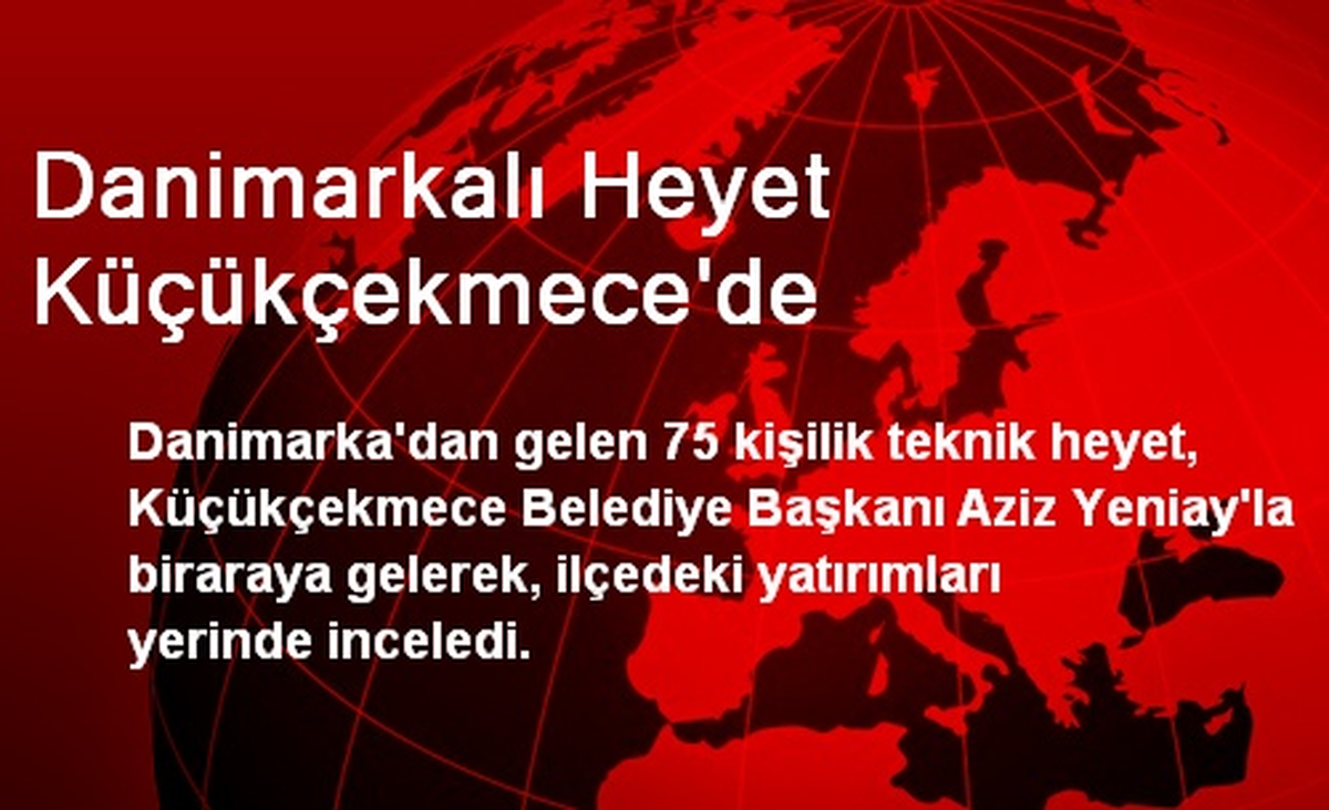 Danimarkalı Heyet Küçükçekmece\'de