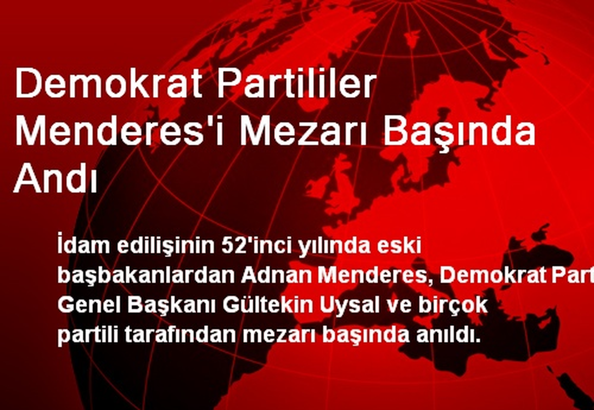 Demokrat Partililer Menderes\'i Mezarı Başında Andı