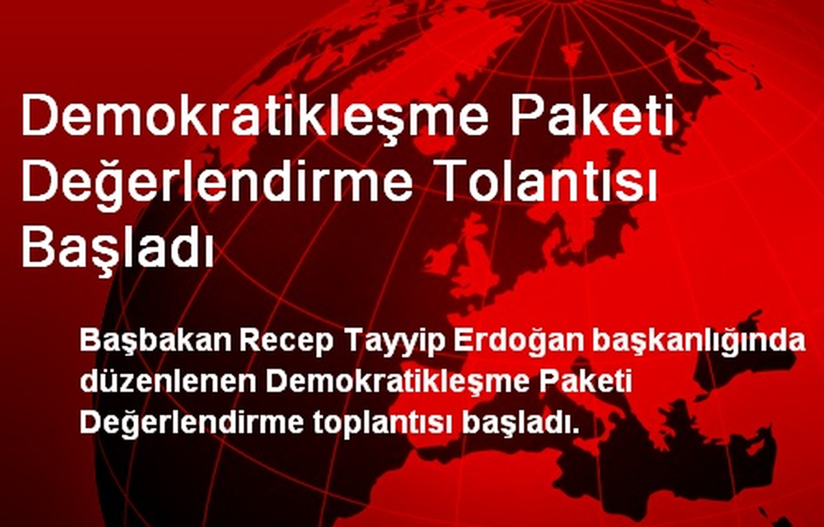 Demokratikleşme Paketi Değerlendirme Tolantısı Başladı