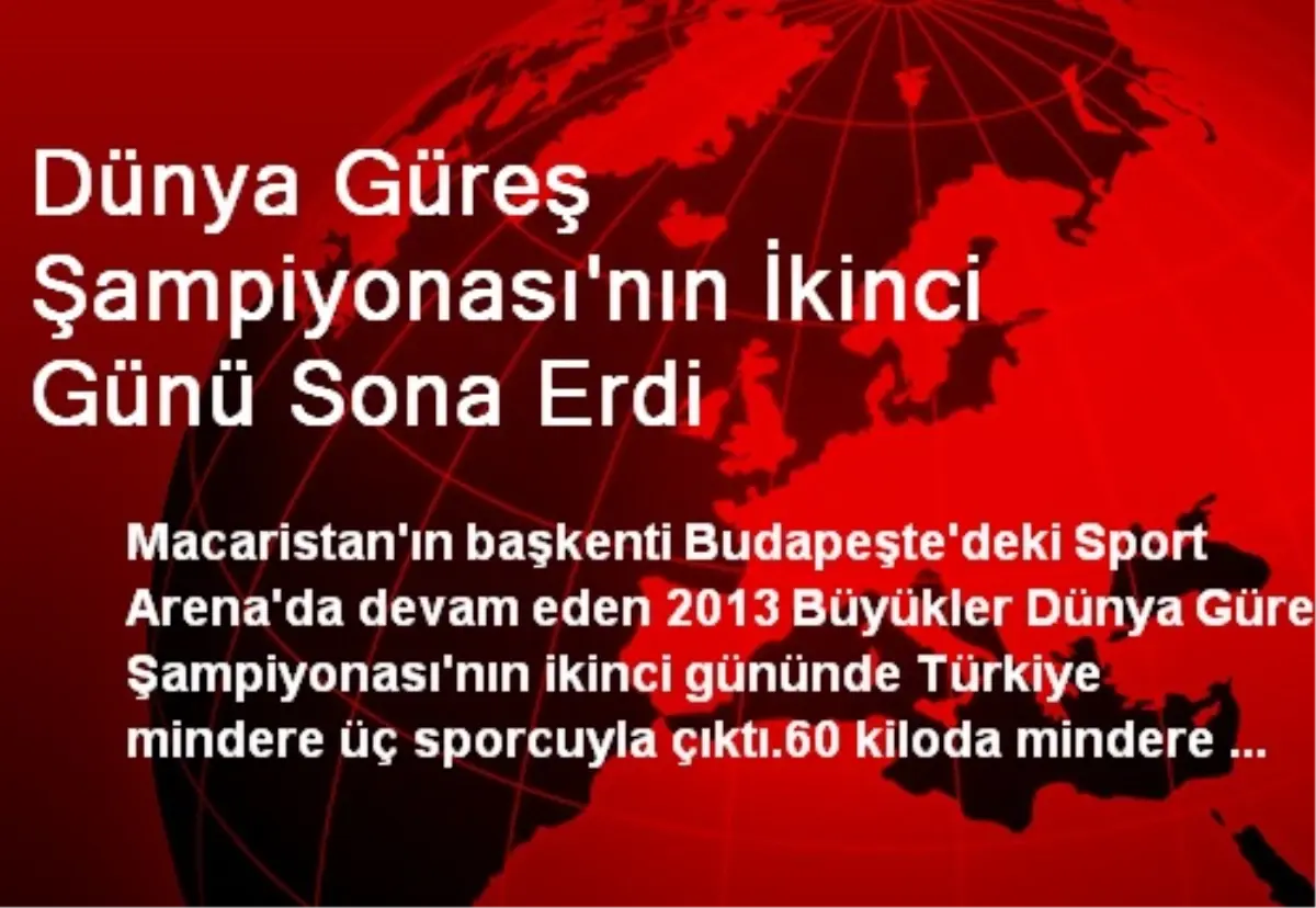 Dünya Güreş Şampiyonası\'nın İkinci Günü Sona Erdi