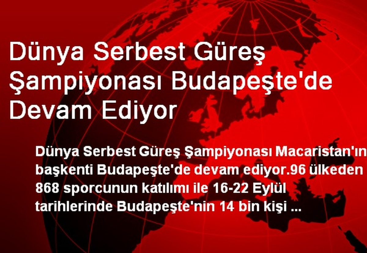 Dünya Serbest Güreş Şampiyonası Budapeşte\'de Devam Ediyor